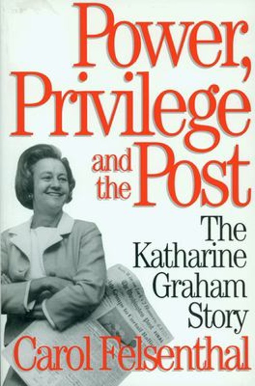 Power, Privilege and the Post : The Katharine Graham Story Carol