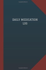 DAILY MEDICATION LOG (LOGBOOK, JOURNAL – 124 PAGES, 6″ X By Logbook NEW