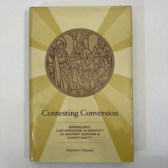 Contesting Conversion Genealogy Judaism Christianity HCDJ Matthew Thiessen 2011