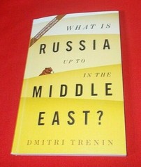 What Is Russia Up To in Middle East? Dmitri Trenin (UNCORRECTED PROOF)PB VG