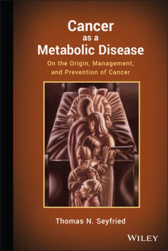 Cancer as a Metabolic Disease: On the Origin, Management, and Preven – VERY GOOD