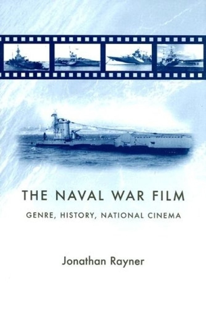 The Naval War Film: Genre, History and National Cinema by Jonathan Rayner (Engli