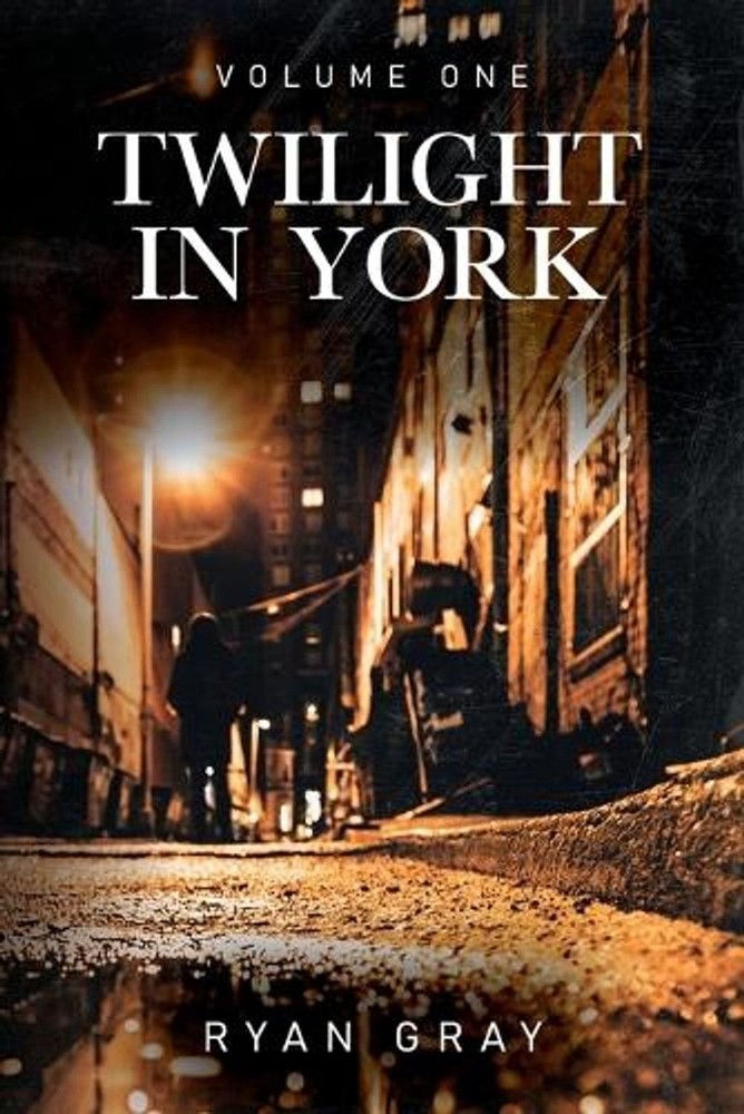 Twilight in York: Volume One by Ryan Gray Paperback Book