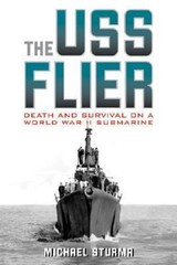 The USS Flier : Death and Survival on a World War II Submarine Mi