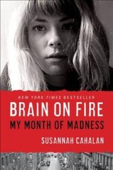 Brain on Fire: My Month of Madness – Hardcover By Cahalan, Susannah – VERY GOOD