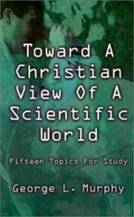 Toward A Christian View of A Scientific World: Fifteen Topics for Study, George