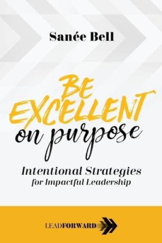 Be Excellent on Purpose: Intentional Strategies for Impactful Leader – VERY GOOD