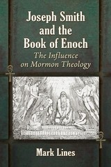 Joseph Smith and the Book of Enoch: The Influence on Mormon Theology by Mark Lin