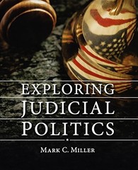 EXPLORING JUDICIAL POLITICS By Mark C. Miller *Excellent Condition*