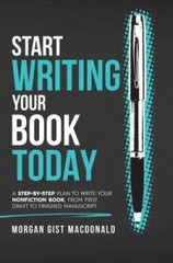 Start Writing Your Book Today: A Step-by-Step Plan to Write Your Nonficti – GOOD