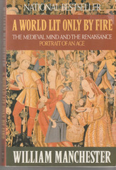 World Lit Only by Fire : The Medieval Mind and the Renaissance – Portrait of an