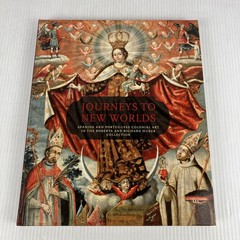 Journeys to New Worlds : Spanish and Portuguese Colonial Art in Huber Collection