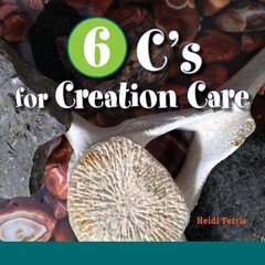 6 C’s for Creation Care: Creation, Christ, Creativity, Combustion, Climate, Conn