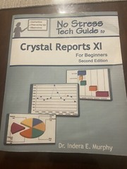 No Stress Tech Guide to Crystal Reports XI for Beginners (2nd Edition) by Indera