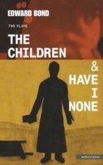 Children & Have I None, Paperback by Bond, Edward, Brand New, Free shipping i…