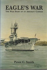 Eagle’s War: The War Diary of an aircraft carrier (Crecy 1995) Peter C Smith