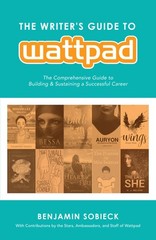 The Writer’s Guide to Wattpad: The Comprehensive Guide to Building and Susta…