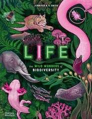 Life: The wild wonders of biodiversity by Jennifer N.R. Smith Hardcover Book