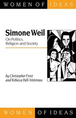 Simone Weil: On Politics, Religion and Society (Women of Ideas series)