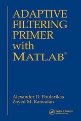Adaptive Filtering Primer with MATLAB by Alexander D Poularikas: New