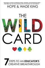 The Wild Card: 7 Steps to an Educator’s Creative Breakthrough