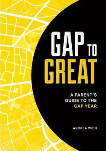 Gap to Great: A Parent’s Guide to the Gap Ye- 0994412908, Andrea Wien, paperback
