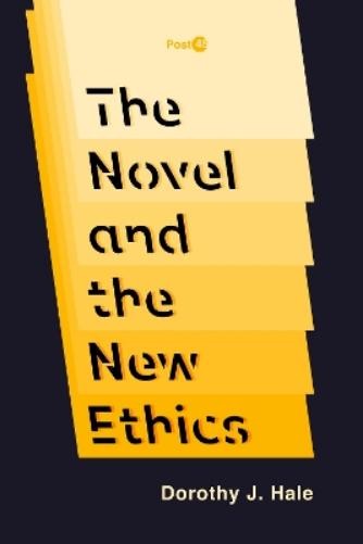 Dorothy J. Hale The Novel and the New Ethics (Paperback) Post*45