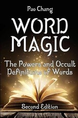 Word Magic: The Powers and Occult Definitions of Words (Second Edition) by Pao C