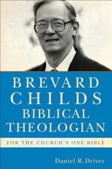 Brevard Childs, Biblical Theologian: For the Church’s One Bible, Driver, Daniel