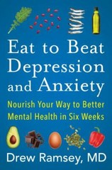 Eat to Beat Depression and Anxiety: Nourish Your Way to Better Mental Health…
