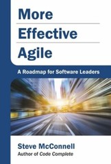 More Effective Agile: A Roadmap for Software Leaders by Steve McConnell: New