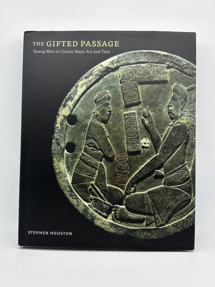 The Gifted Passage: Young Men in Classic Maya Art and Text by Stephen Houston