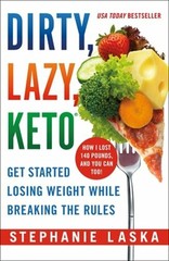 Dirty, Lazy, Keto: Get Started Losing Weight While Breaking the Rules by Laska