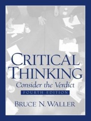 Critical Thinking: Consider the Verdict (4th Edition) by Bruce N. Waller