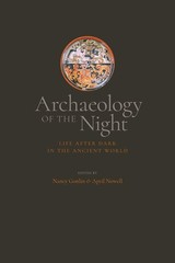 Archaeology of the Night: Life After Dark in the Ancient World
