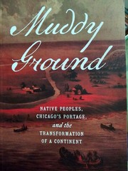 Muddy Ground : Native Peoples, Chicago’s Portage, and the Transformation of a…