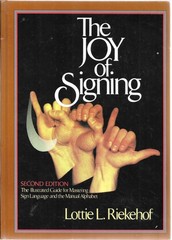 The Joy of Signing by Lottie L. Riekehof 2nd ed. [Gospel Publishing, 1987, HC]