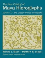 The New Catalog of Maya Hieroglyphs, Volume One: The Classic Period Inscriptio..