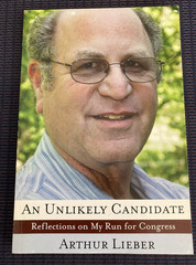 An Unlikely Candidate: Reflections on my Run for Congress by Arthur Lieber, 2011