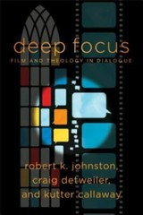 Deep Focus by Robert K. Johnston; Craig Detweiler; Kutter Callaway