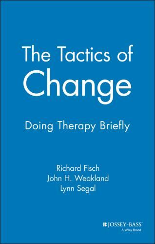 The Tactics of Change: Doing Therapy Briefly by Fisch, Richard, Weakland, John