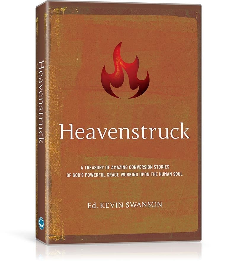 Heavenstruck: A Treasury of Amazing Conversion Stories of God’s Powerful G…