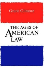 The Ages of American Law (The Storrs Lectures Series) by Grant Gilmore