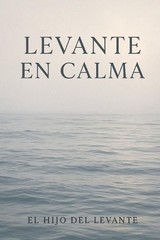 Levante En Calma: El Hijo del Levante by Hijo del Levante Paperback Book
