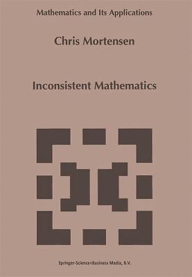 Inconsistent Mathematics (Mathematics and Its Applications, 312) – Mortensen, C.
