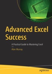 Advanced Excel Success: A Practical Guide To Mastering Excel