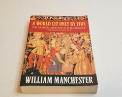 A World Lit Only by Fire: The Medieval Mind and the Renaissance: Paperback