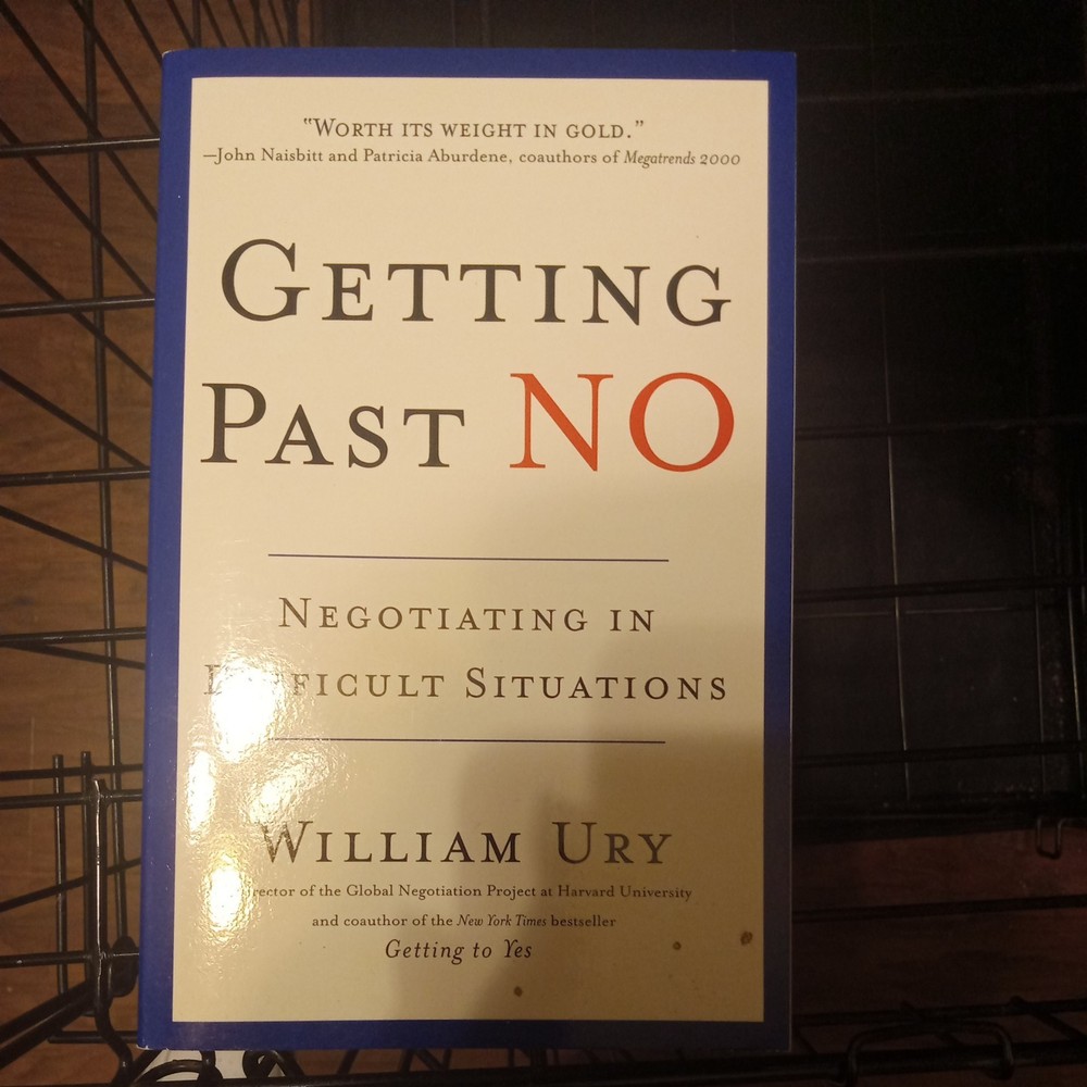 Getting Past No : Negotiating in Difficult Situations by William Ury (1993,…