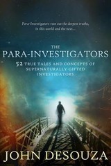 The Para-Investigators: 52 True Tales and Concepts of Supernaturally Gifted I…