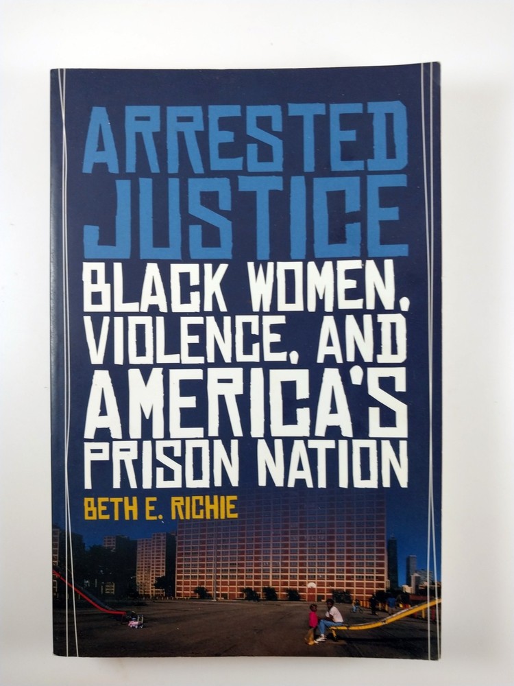 Arrested Justice : Black Women, Violence, and .. by Beth E. Richie (2012, TPB)